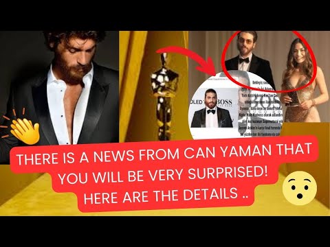 THERE IS A NEWS FROM CAN YAMAN THAT YOU WILL BE VERY SURPRISED! HERE ARE THE DETAILS ..